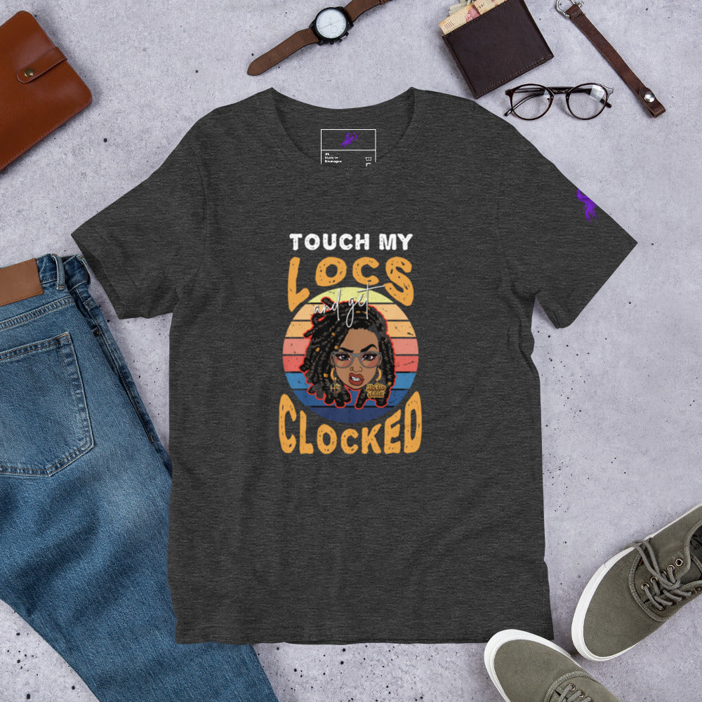 Touch my Locs and get Clocked/Unisex t-shirt